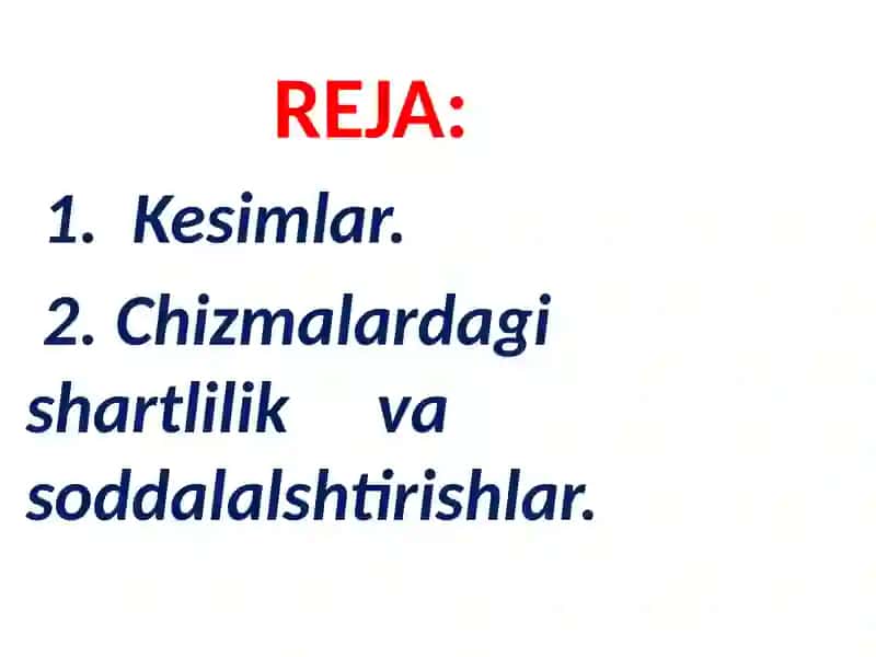 Kesim va uning turlari. Chizmalar dagi sharitlilik va sodda lўshlar 2