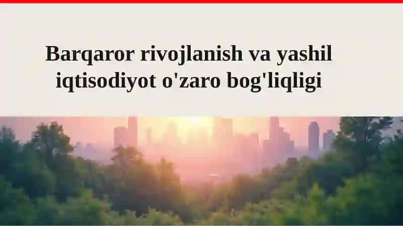 Barqaror rivojlanish va yashil iqtisodiyot o'zaro bog'liqligi 2