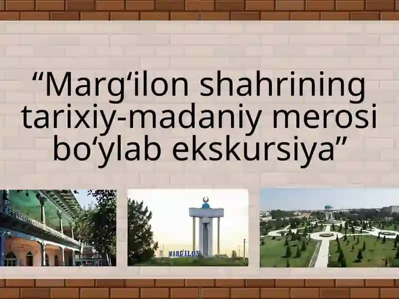 Marg‘ilon shahrining tarixiy-madaniy merosi bo‘ylab ekskursiya 2