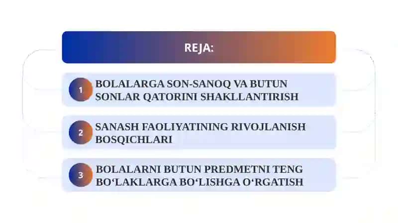 Bolalarda son sanoq haqidagi va butun sonlar qatori xaqidagi tasavvurlarini shakllantirish. Sanash faoliyatining rivojlanish bosqichlari . Bolalarni butun predmetni teng boʻlaklarga boʻlishga oʻrgatish 2