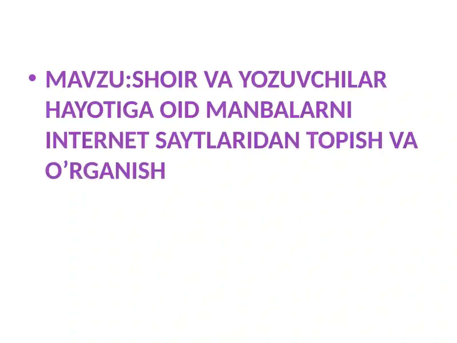 SHOIR VA YOZUVCHILAR HAYOTIGA OID MANBALARNI INTERNET SAYTLARIDAN TOPISH VA O’RGANISH 2