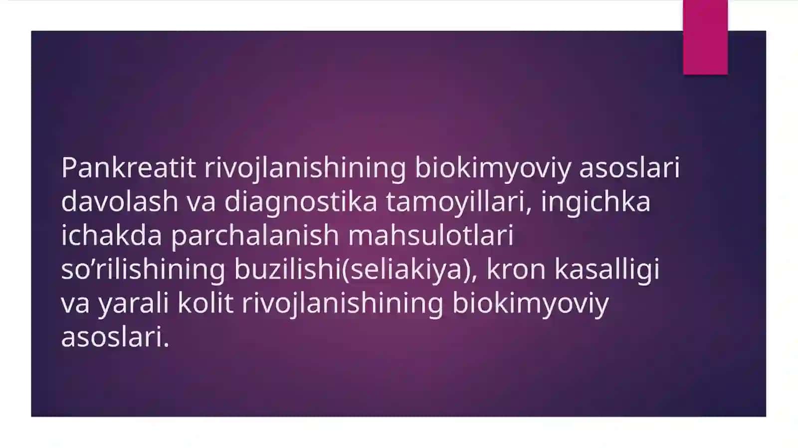 Pankreatit rivojlanishining biokimyoviy asoslari, davolash va diagnostika tamoyillari, ingichka ichakda parchalanish mahsulotlari so’rilishining buzilishi (seliakiya), kron kasalligi va yarali kolit rivojlanishining biokimyoviy asoslari 2