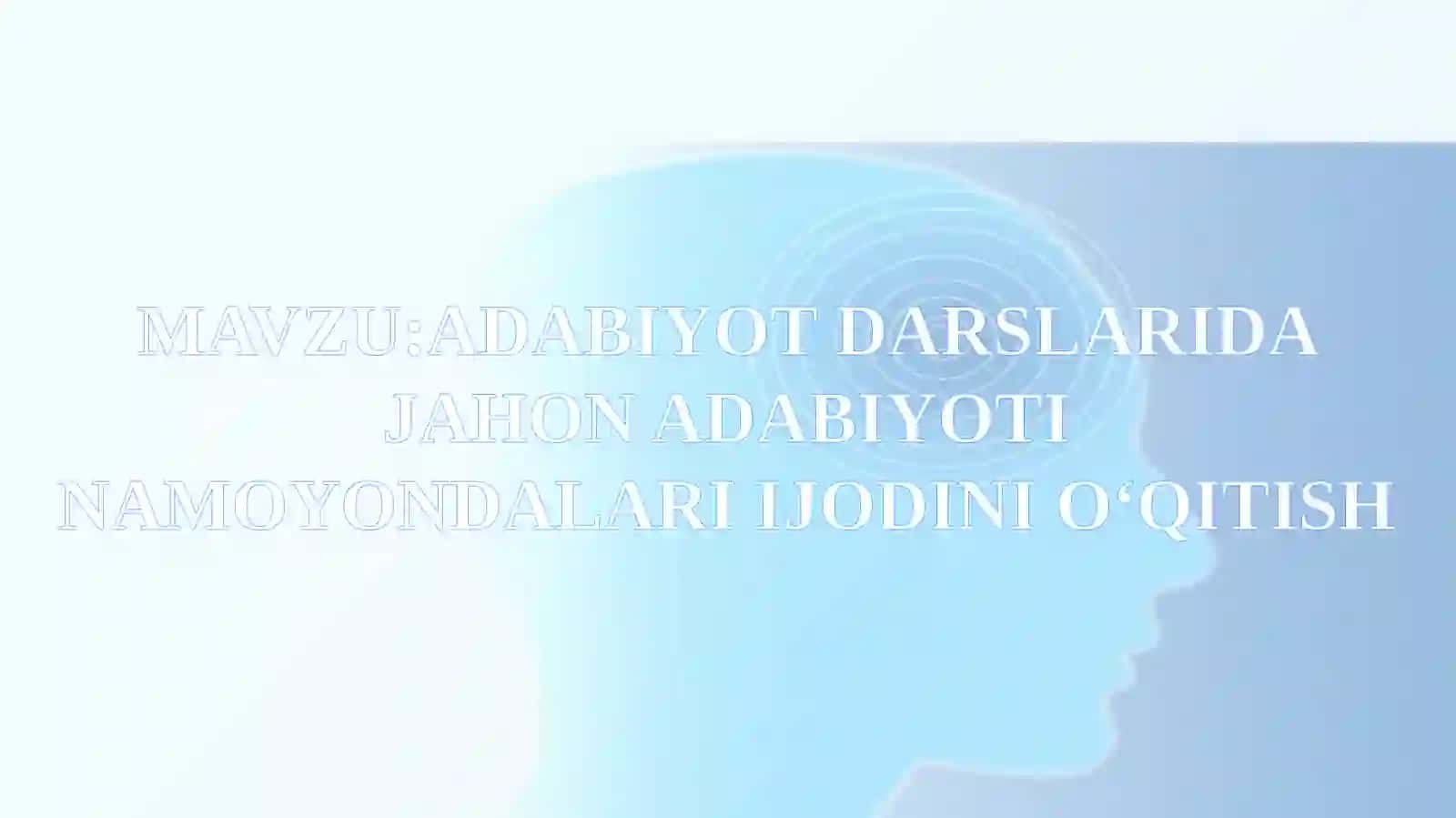 ADABIYOT DARSLARIDA JAHON ADABIYOTI NAMOYONDALARI IJODINI O‘QITISH 2