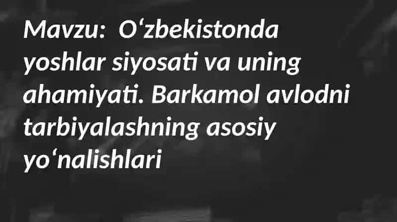 Oʻzbekistonda yoshlar siyosati va uning ahamiyati. Barkamol avlodni tarbiyalashning asosiy yoʻnalish 2