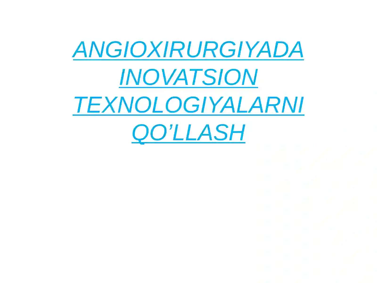 ANGIOXIRURGIYADA INOVATSION TEXNOLOGIYALARNI QO’LLASH 2