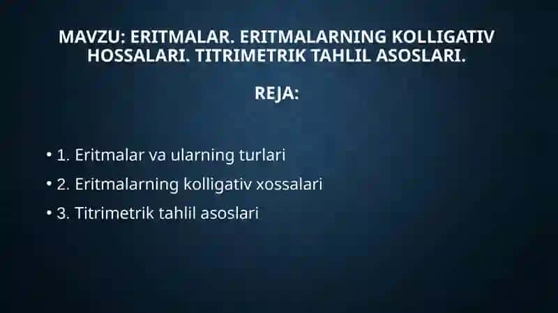 Eritmalar. Eritmalarning kolligativ hossalari. Titrimetrik tahlil asoslari 2
