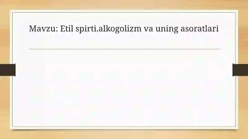Etilspirti.alkogolizm va uning asoratlari 2