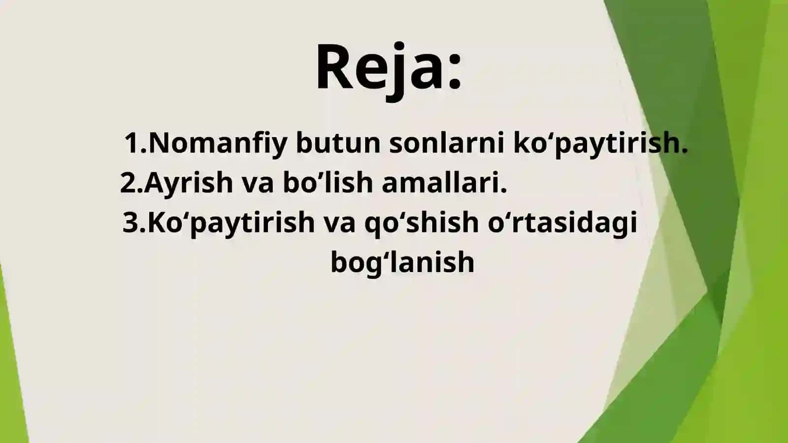 Koʻpaytirish qonunlari.Ayrish va boʻlishning taʼrifi.Manfiy butun sonlarni koʻpaytirish amalining aksiomatik taʼrifi.Koʻpaytirish qonunlari. Ayrish va boʻlishning taʼrifi.Nolga boʻlishning mumkin emasligi Qoldiqli boʻlish 2