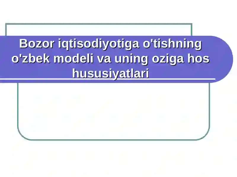 Bozor iqtisodiyotiga o'tishning o'zbek modeli va uning oziga hos hususiyatlari 2