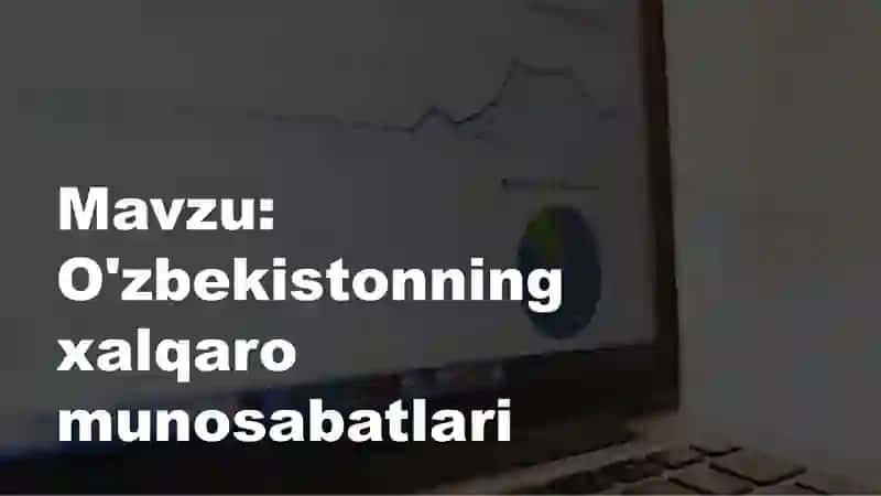 O'zbekistonning xalqaro munosabatlari​ 2