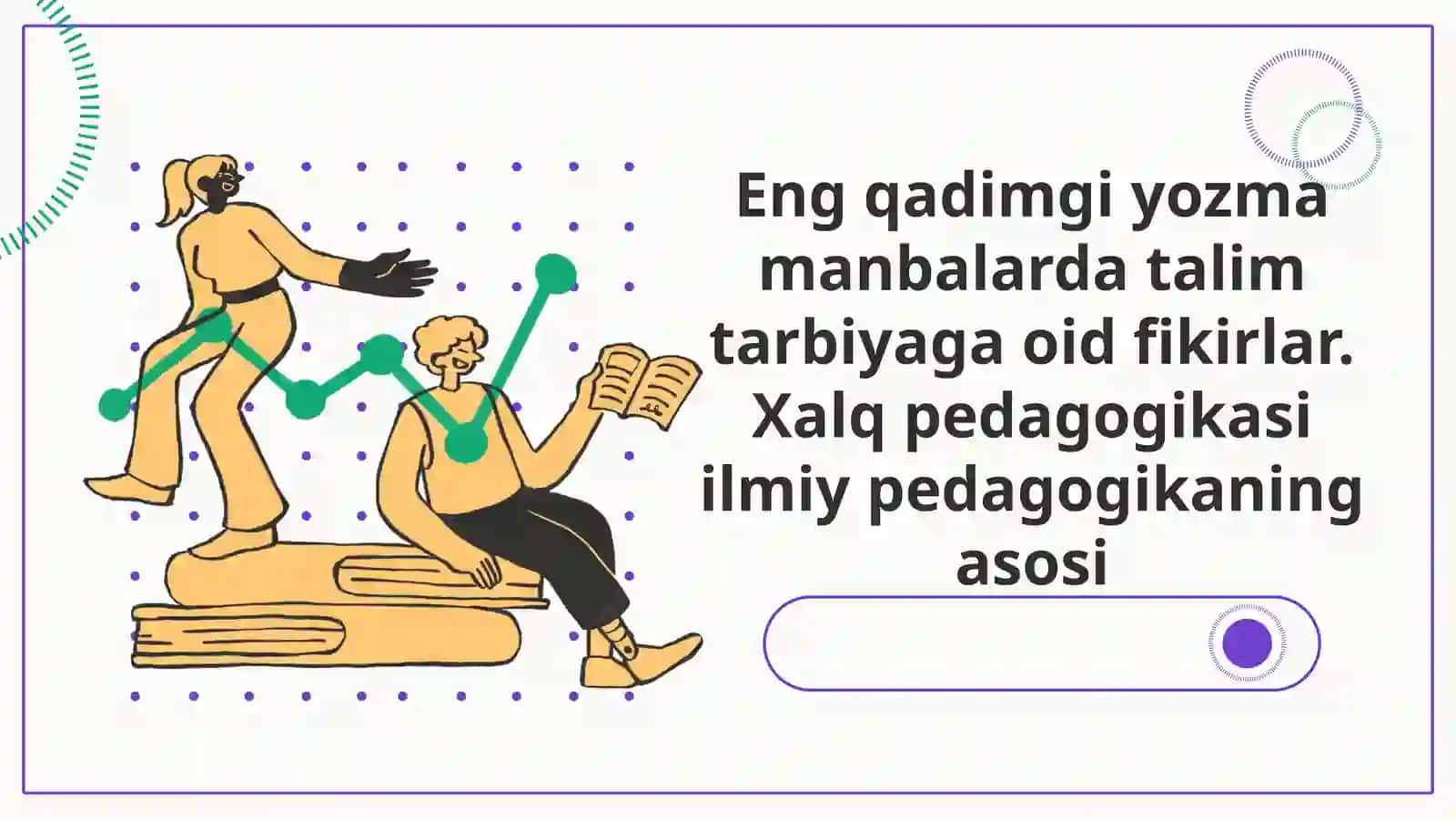 Eng qadimgi yozma manbalarda talim tarbiyaga oid fikirlar. Xalq pedagogikasi ilmiy pedagogikaning asosi 2