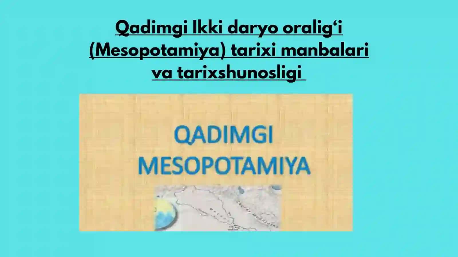 Qadimgi Ikki daryo oralig‘i (Mesopotamiya) tarixi manbalari va tarixshunosligi 2