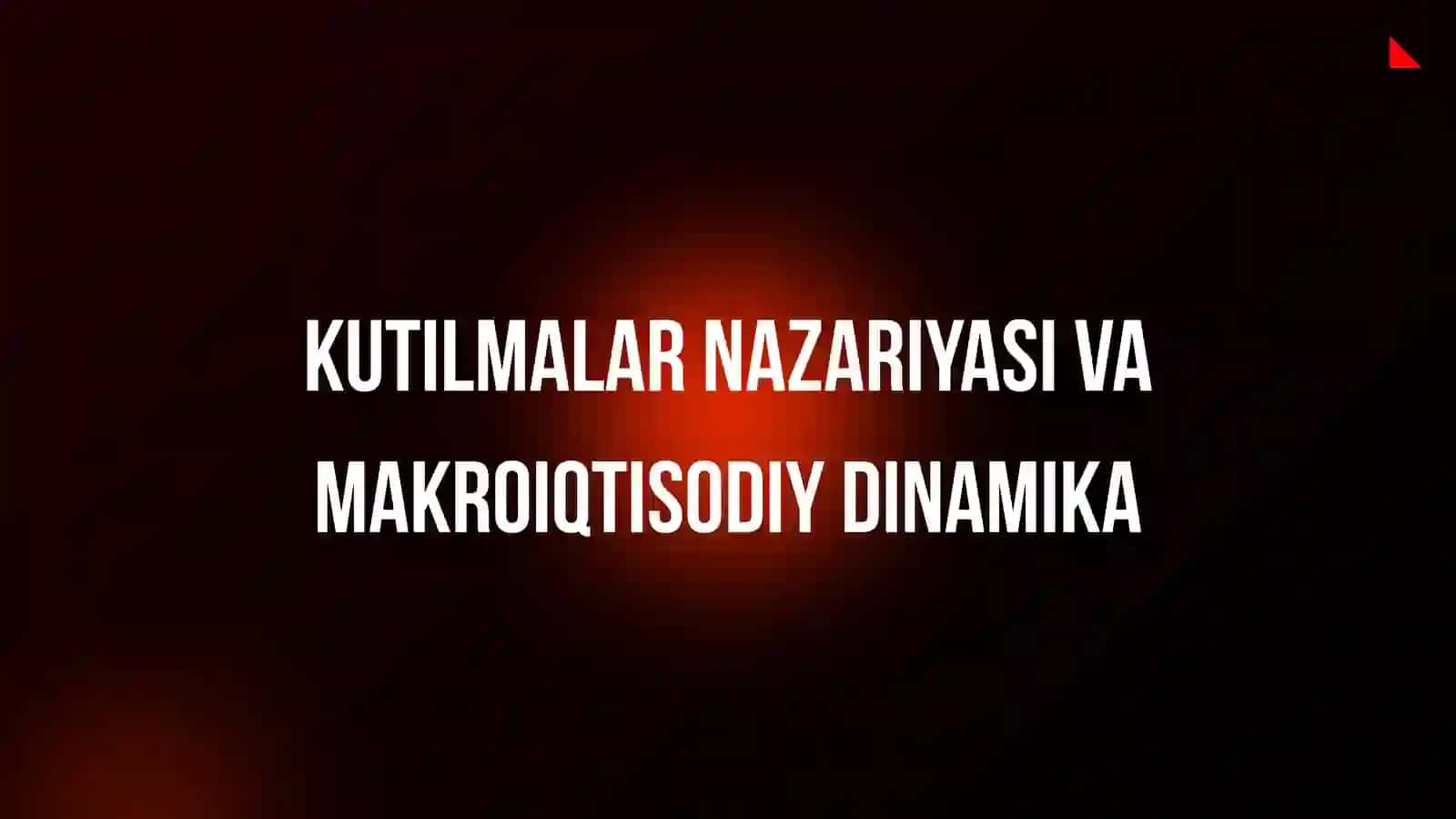 Kutilmalar Nazariyasi va Makroiqtisodiy Dinamika 2