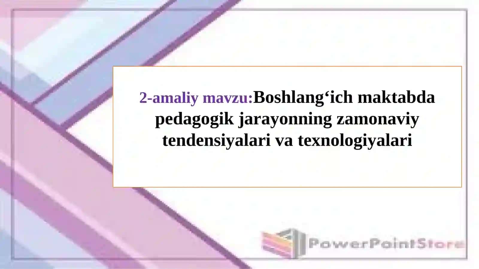 Boshlang’ich maktabda pedagogik jarayonning zamonaviy tendensiyalari va texnologiyalari 2