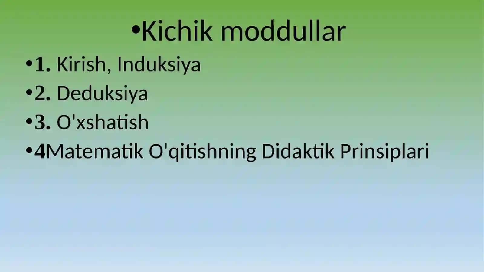 Matematika o`qitishda xulosa chiqarish shakllari va didaktik prinsiplar. Matematika o`qitishda induksiya, deduksiya va o`xshatishdan foydalanish. Matematik o`qitishning didaktik prinsiplari va ularning tadbiqi 2
