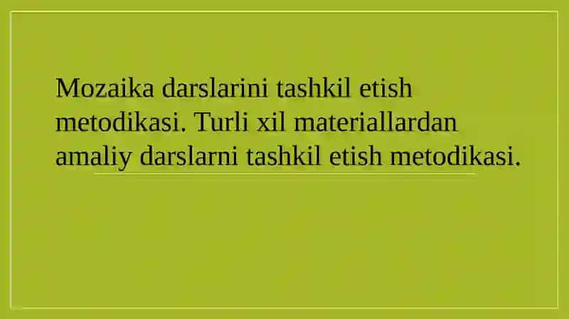 Mozaika darslarini tashkil etish metodikasi. Turli xil materiallardan amaliy darslarni tashkil etish metodikasi. 2