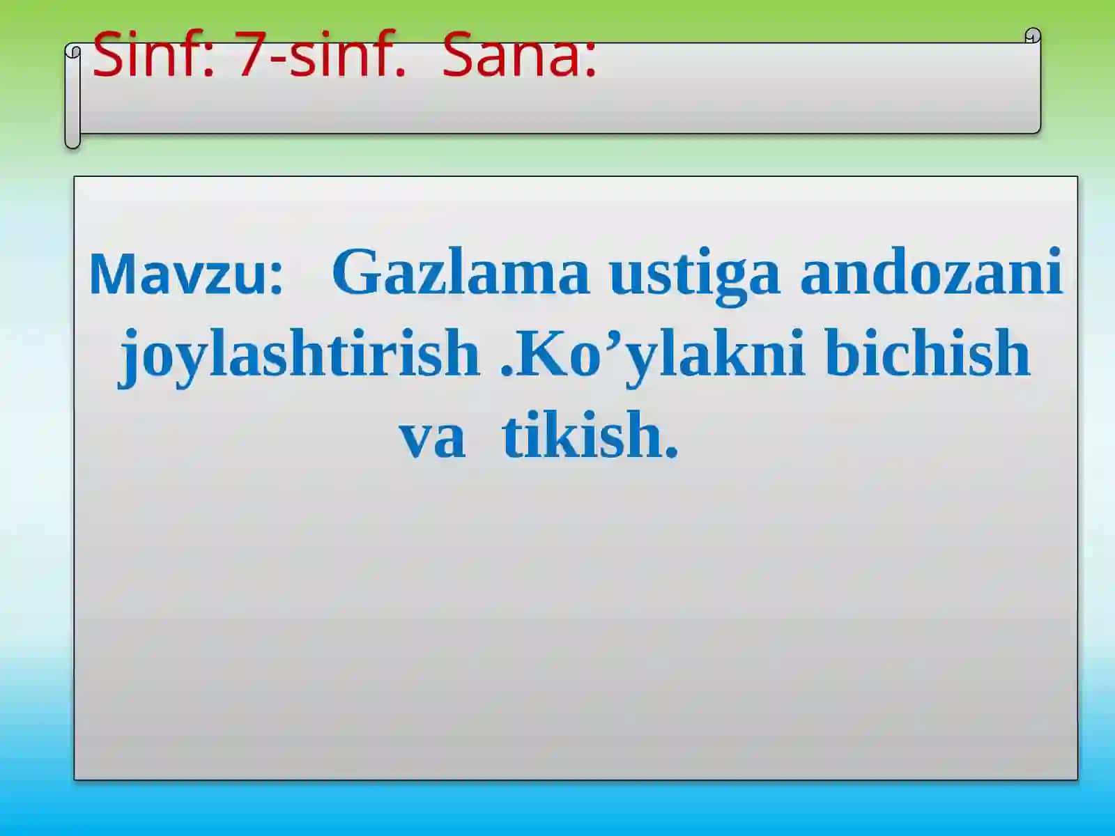 7-sinf Texnologiya fanidan Gazlama ustiga andozani joylashtirish. Ko'ylakni bichish va tikish dars ishlanma 2