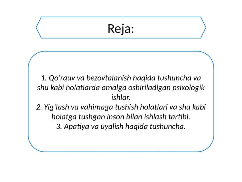 Qo'rquv, bezovtalanish, yigʻlash, vahimaga tushish, apatiya va uyalish holatlarda psixologik yordam koʻrsatish. 2