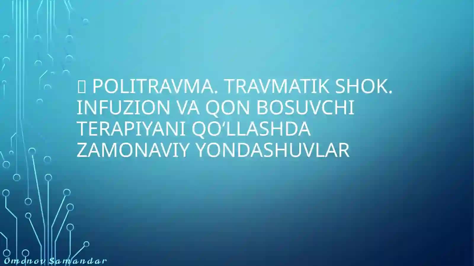 POLITRAVMA. TRAVMATIK SHOK. INFUZION VA QON BOSUVCHI TERAPIYANI QO‘LLASHDA ZAMONAVIY YONDASHUVLAR 2