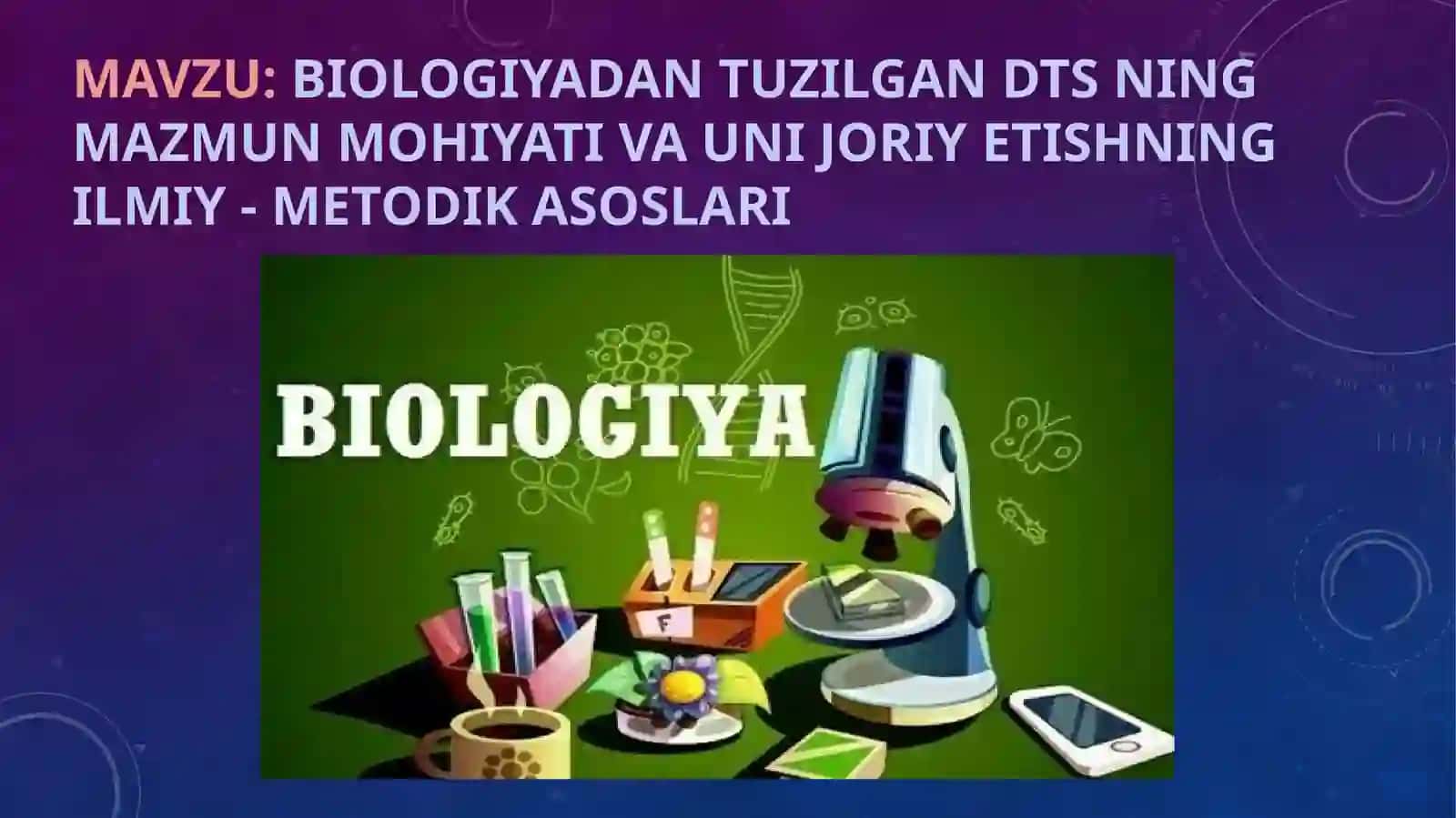 Biologiyadan tuzilgan DTS ning mazmun mohiyati va uni joriy etishning ilmiy - metodik asoslari 2