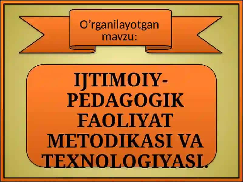 IJTIMOIY-PЕDAGOGIK FAOLIYAT MЕTODIKASI VA TЕXNOLOGIYASI 2