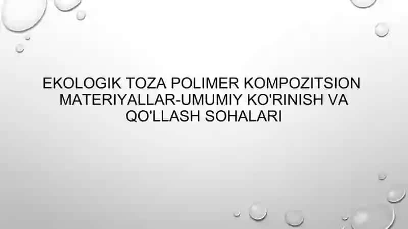 Ekologik toza polimer kompozitsion  materiyallar-umumiy ko'rinish va qo'llash sohalari 2