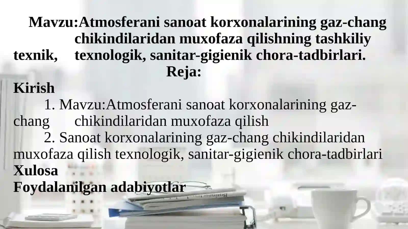 Atmosferani sanoat korxonalarining gaz-chang            	chikindilaridan muxofaza qilishning tashkiliy texnik, 	texnologik, sanitar-gigienik chora-tadbirlari. 2