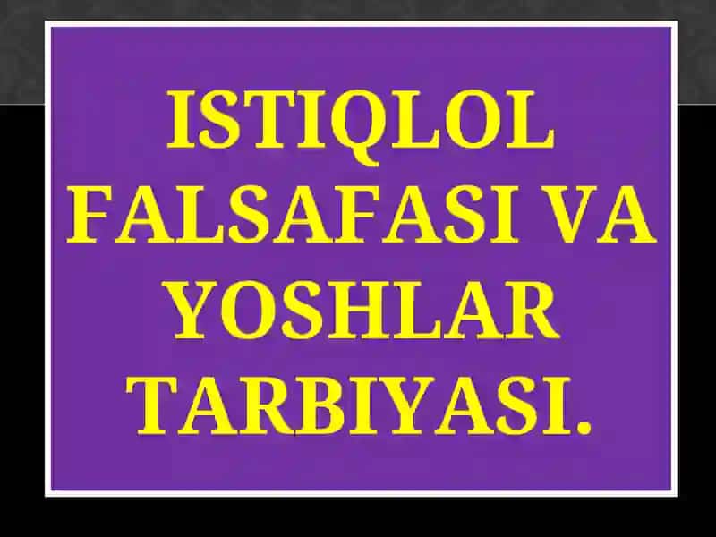 ISTIQLOL FALSAFASI VA YOSHLAR TARBIYASI 2
