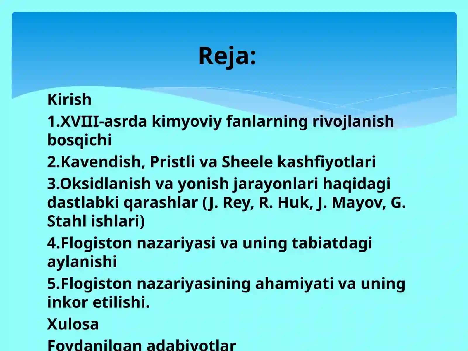 Kavendish, Pristli va Sheele kashfiyotlari. XVIII-asrda oksidlanish va yonish jarayonlarini oʻrganish. (J. Rey, R. Huk, J. Mayov, G. Stahl tomonidan yonish kontseptsiyasining shakllanishi). Flogiston va uning tabiatdagi aylanishi Flogiston nazariyasining ahamiyati. 2