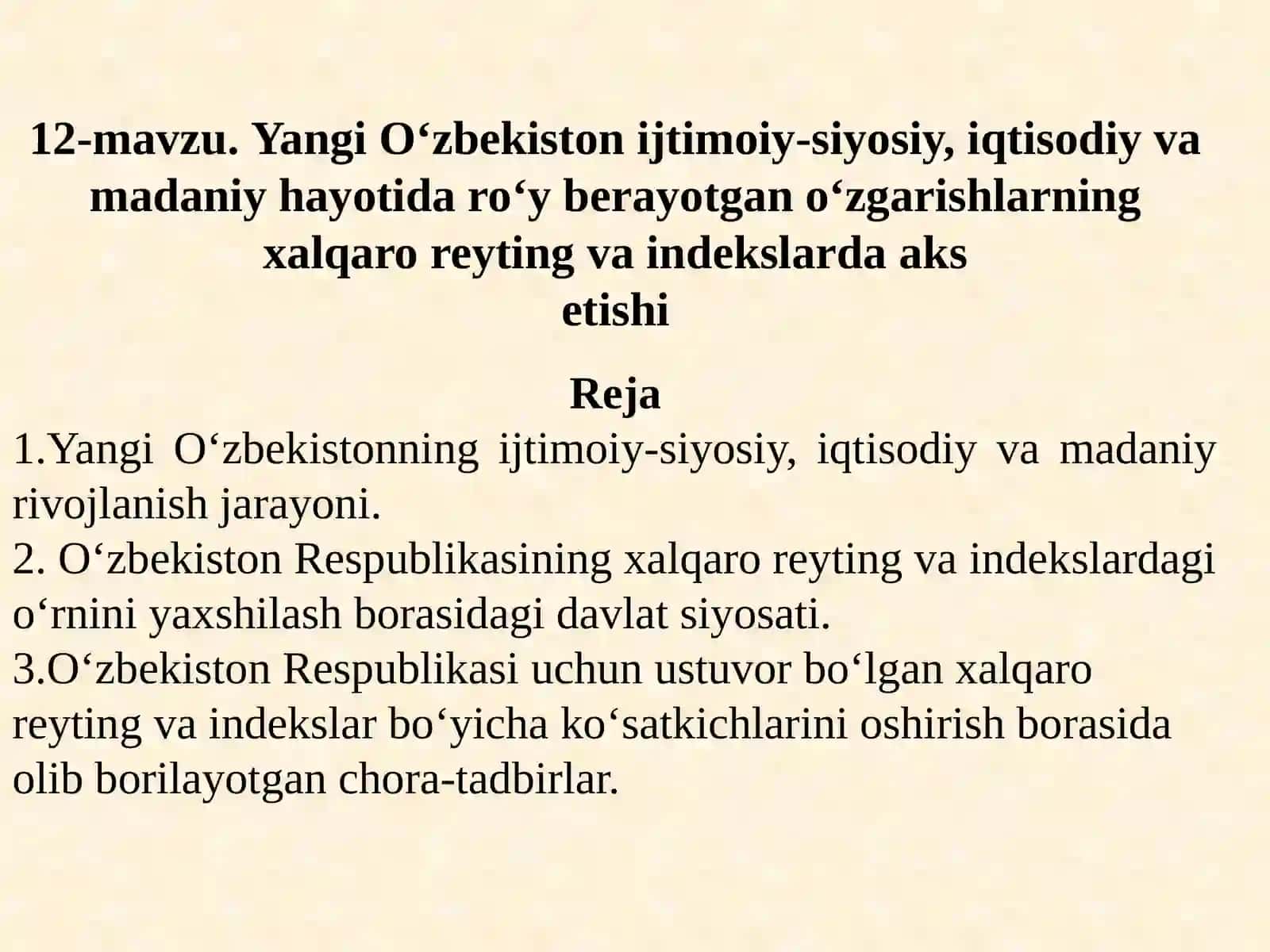 12-mavzu.Yangi O‘zbekiston ijtimoiy-siyosiy, iqtisodiy va madaniyhayotida roʻy berayotgan oʻzgarishlarning xalqaro reyting va indekslarda aksetishi 2