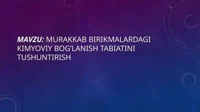 MURAKKAB BIRIKMALARDAGI KIMYOVIY BOG’LANISH TABIATINI TUSHUNTIRISH 2