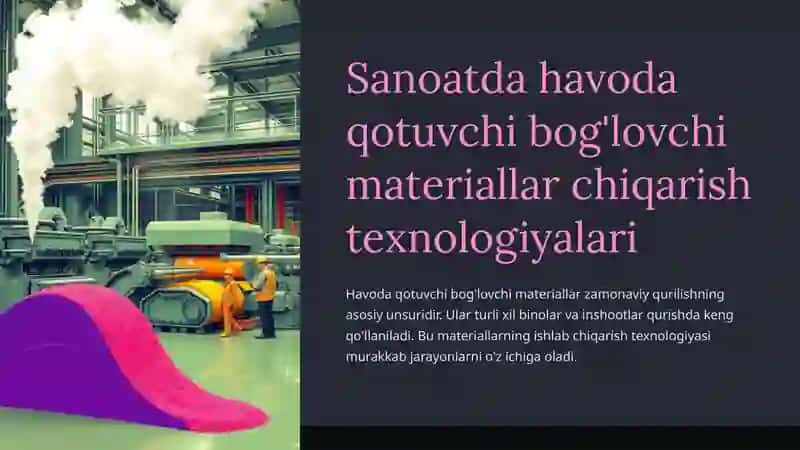 Sanoatda havoda qotuvchi bog'lovchi materiallar chiqarish texnologiyalari 2