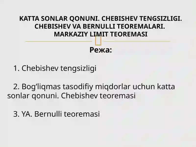 KATTA SONLAR QONUNI. CHEBISHEV TENGSIZLIGI. CHEBISHEV VA BERNULLI TEOREMALARI.  MARKAZIY LIMIT TEOREMASI 2