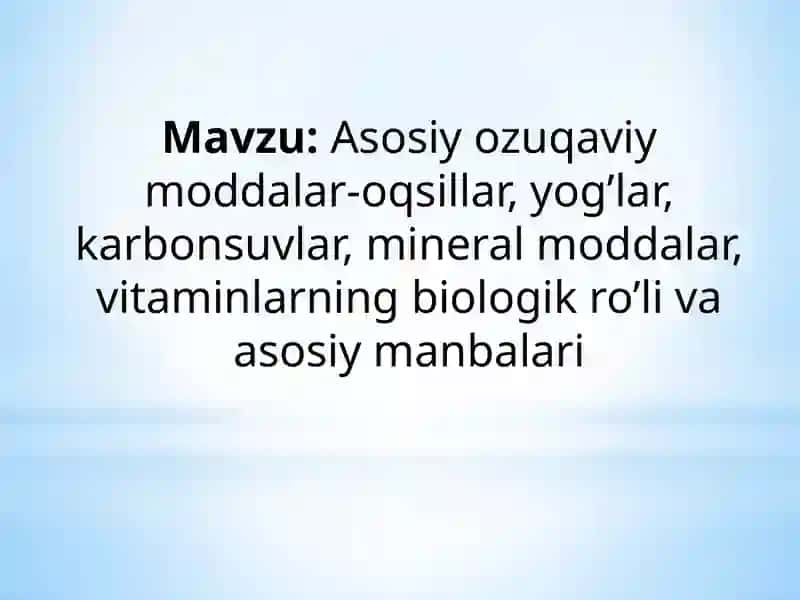 Asosiy ozuqaviy moddalar-oqsillar, yog’lar, karbonsuvlar, mineral moddalar, vitaminlarning biologik 2