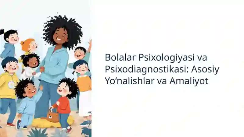 Bolalar Psixologiyasi va Psixodiagnostikasi: Asosiy Yo‘nalishlar va Amaliyot 2