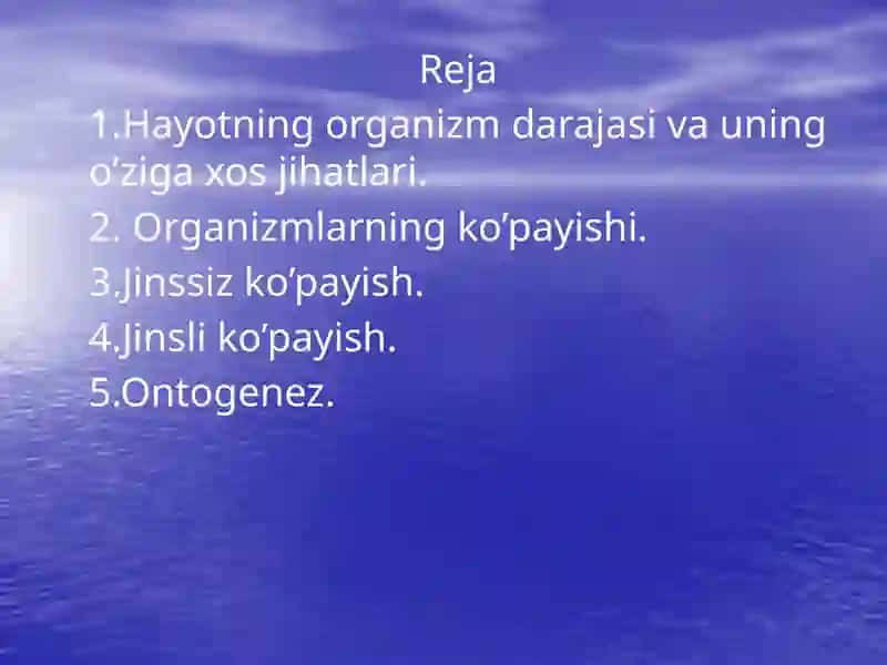 Hayotning organizm darajasi va uning o’ziga xos jihatlari.Organizmlarning ko’payishi. Jinssiz ko’payish. Jinsli ko’payish. Ontogenez. 2