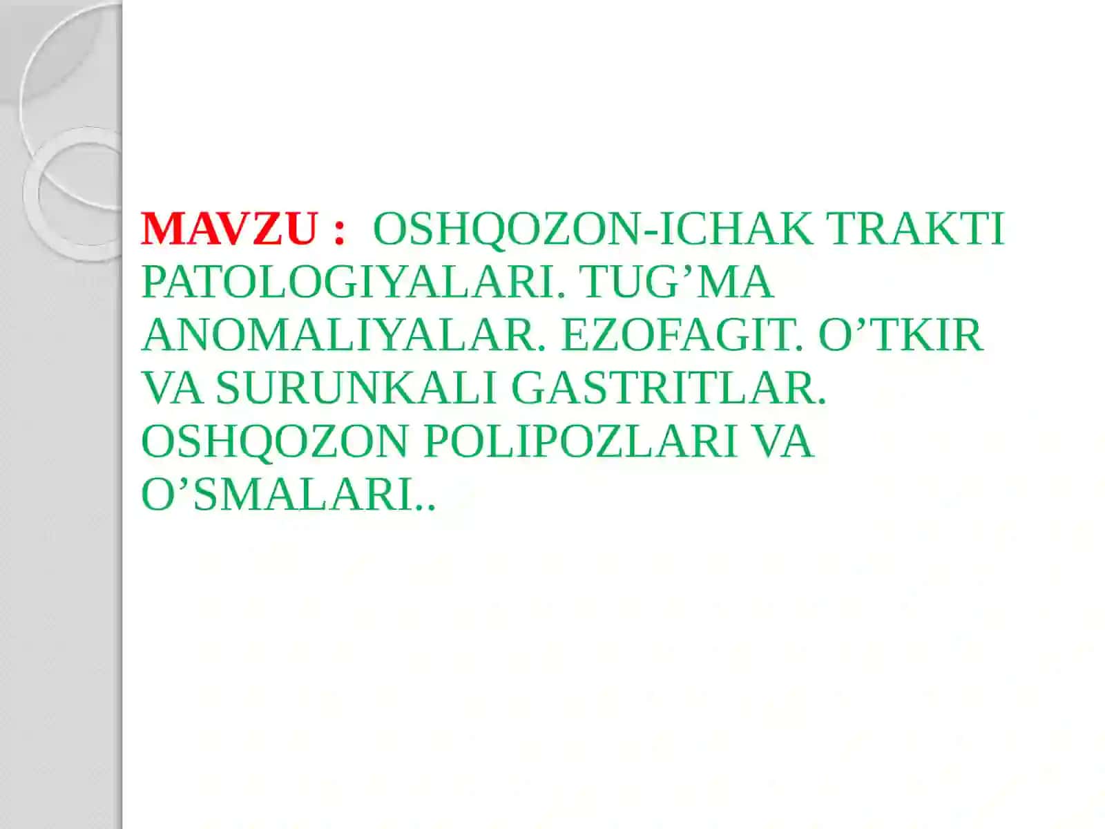 OSHQOZON-ICHAK TRAKTI PATOLOGIYALARI. TUG’MA ANOMALIYALAR. EZOFAGIT. O’TKIR VA SURUNKALI GASTRITLAR. OSHQOZON POLIPOZLARI VA O’SMALARI 2