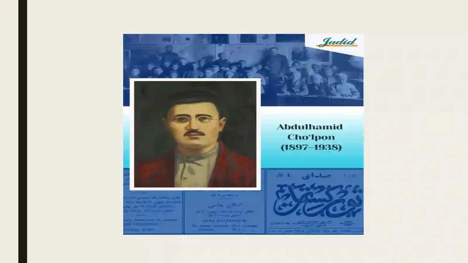 CHO’LPON, FITRAT, SADRIDDIN AYNIY, ABDULLA QODIRIY,GʻulomZafariyJADIDLARI HAQIDA 2