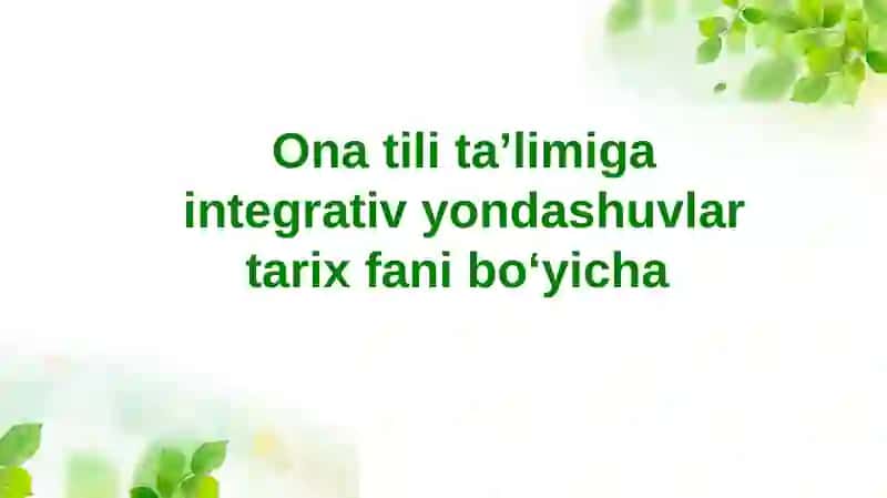 Ona tili ta'limiga integrativ yondashuvlar tarix bilan 2