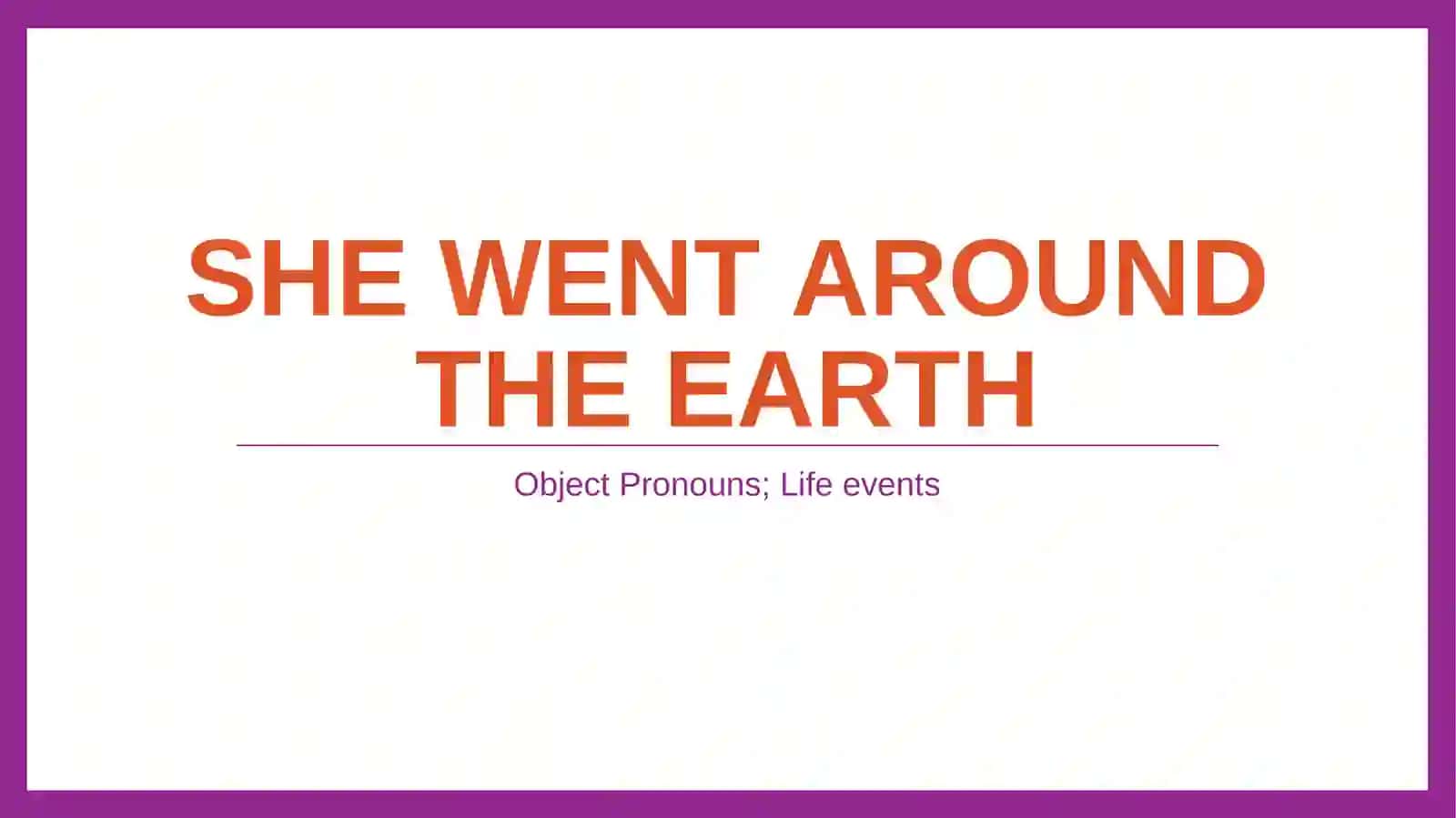 Object Pronouns; Life events 2