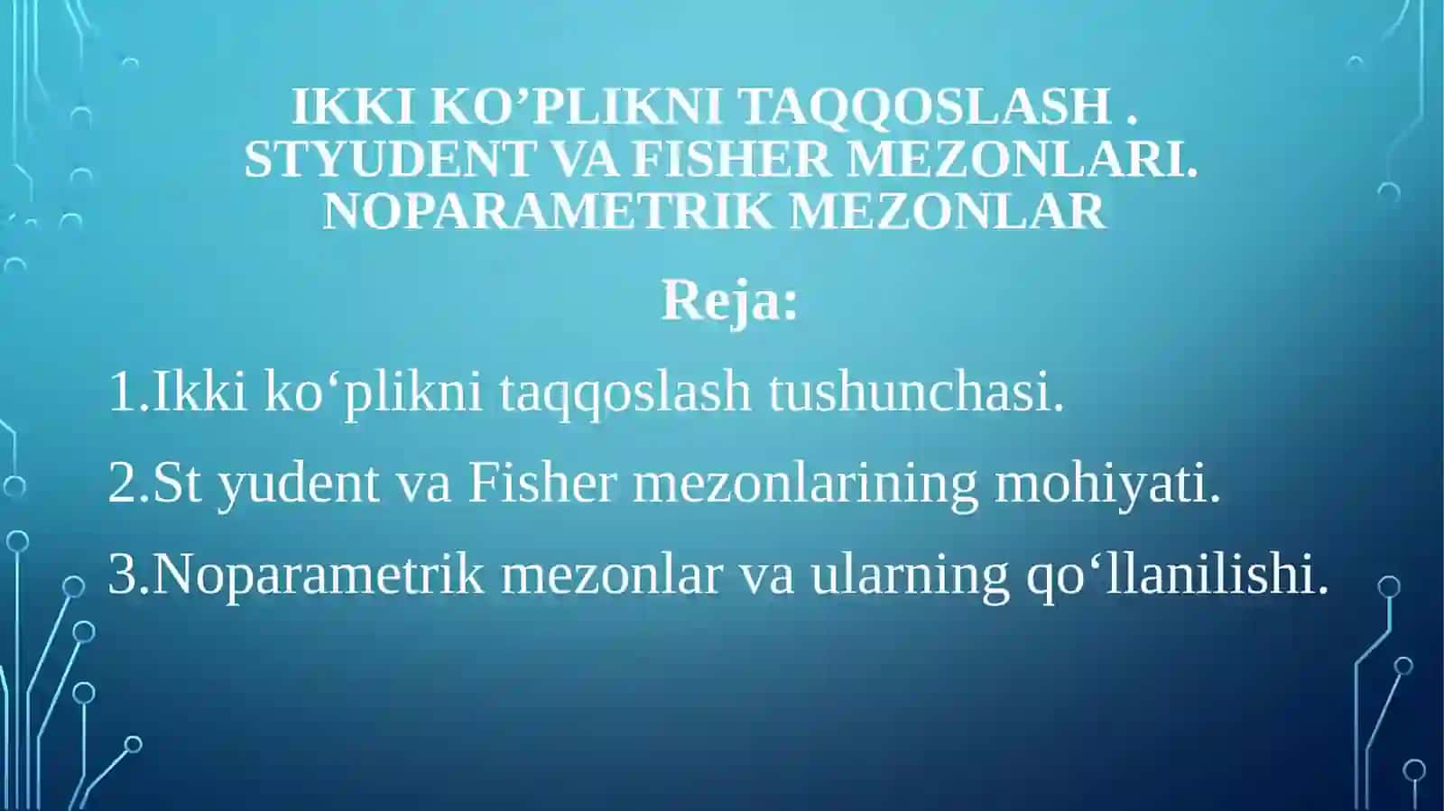 IKKI KO’PLIKNI TAQQOSLASH. STYUDENT VA FISHER MEZONLARI. Noparametrik mezonlar 2