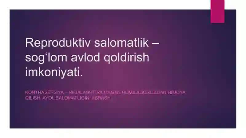 Reproduktiv salomatlik. Maslahatlash asoslari. Reproduktiv salomatligini saqlash choralari 2