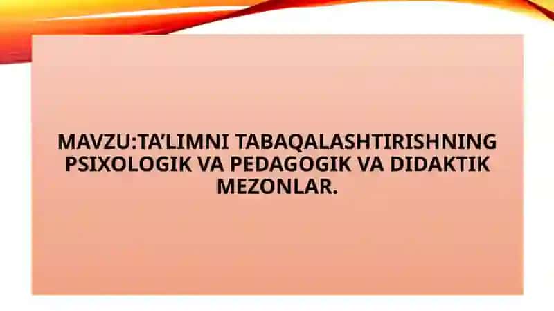 TA’LIMNI TABAQALASHTIRISHNING PSIXOLOGIK VA PEDAGOGIK VA DIDAKTIK MEZONLAR 2