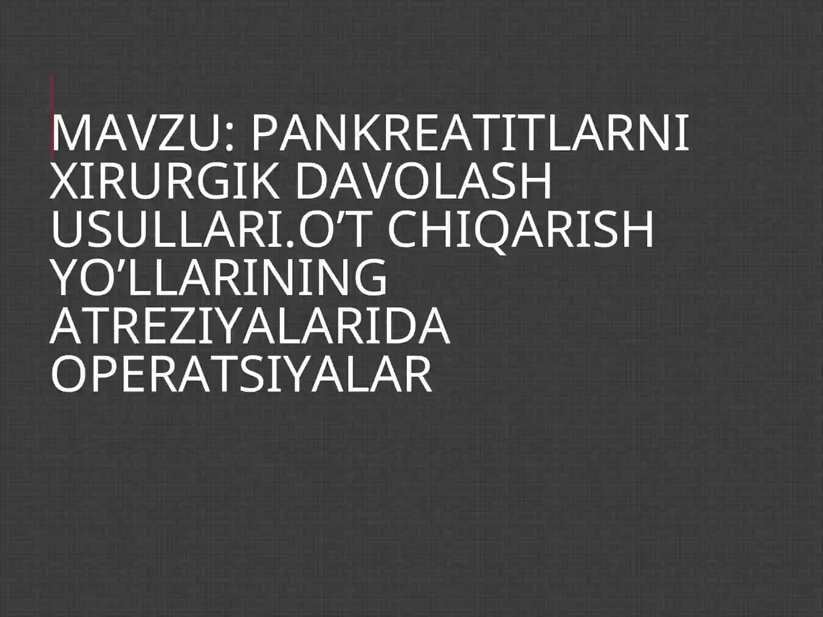 PANKREATITLARNI XIRURGIK DAVOLASH USULLARI 2
