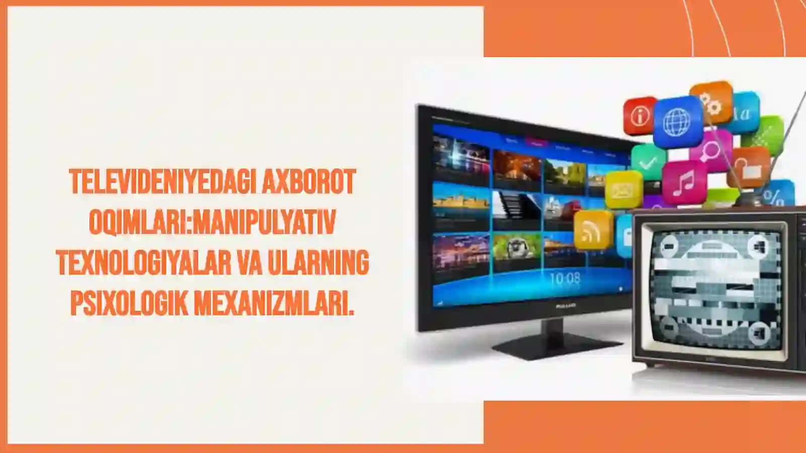 Televideniyedagi axborot oqimlari:manipulyativ texnologiyalar va ularning psixologik mexanizmlari. 2