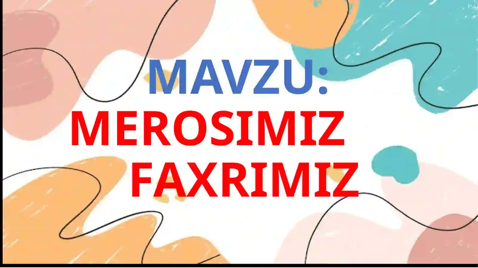 Mavzu: Merosimiz Faxrimiz 2