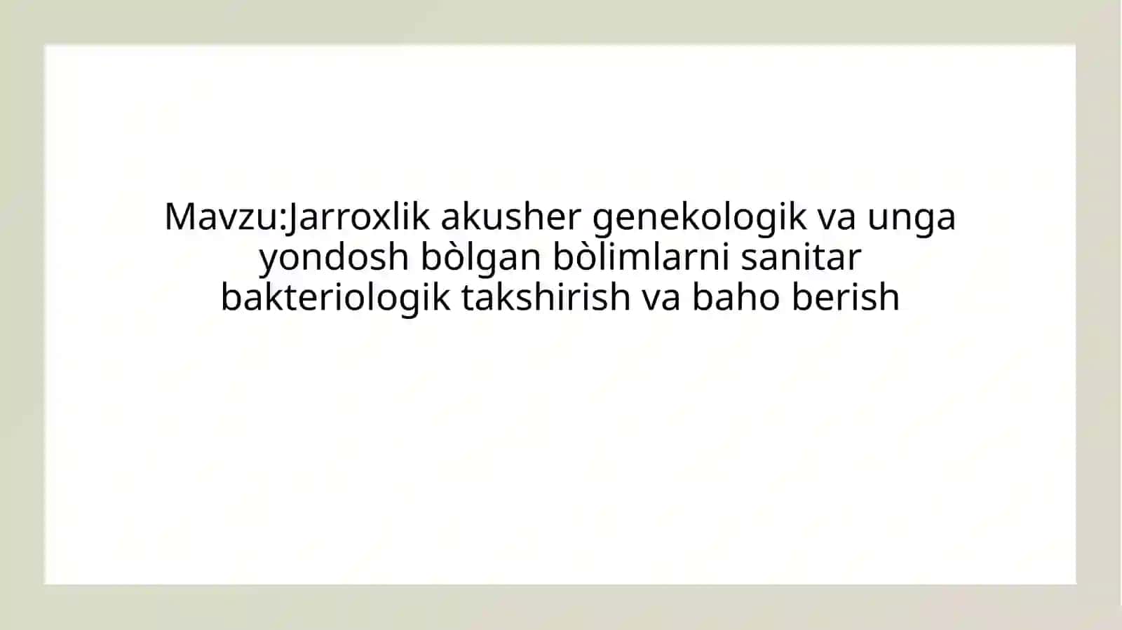 Akusher genekologik bo'limlar sanitariya bakteriologik tekshiruvi va hujjatlariga muvofiq hifz usullarini baholash 2