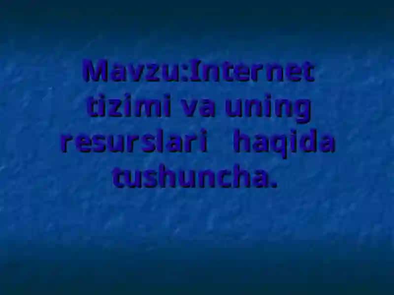 Internet tizimi va uning resurslari haqida tushuncha 2