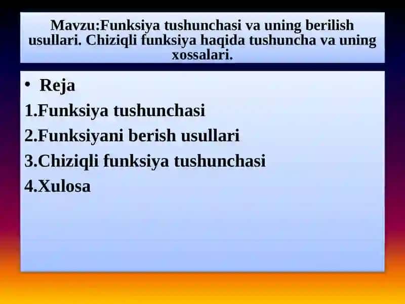 Mavzu:Funksiya tushunchasi va uning berilish usullari. Chiziqli funksiya haqida tushuncha va uning xossalari. 2