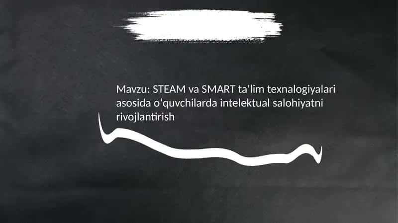 STEAM va SMART ta'lim texnologiyalari asosida o'quvchilarni intelektual salohiyatini rivojlantirish 2